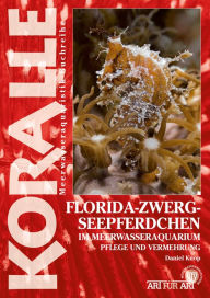 Title: Florida-Zwergseepferdchen im Meerwasseraquarium: Pflege und Vermehrung, Author: Daniel Knop