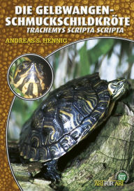 Title: Die Gelbwangen-Schmuckschildkröte: Trachemys scripta scripta, Author: Andreas S. Hennig