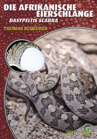 Title: Die Afrikanische Eierschlange: Dasypeltis scabra, Author: Thomas Scheurer