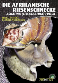 Title: Die Afrikanische Riesenschnecke: Achatina (Lissachatina) fulica, Author: Heiko Schulz