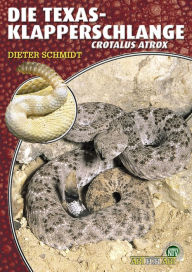 Title: Die Texas-Klapperschlange: Crotalus atrox, Author: Dieter Schmidt