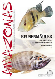 Title: Reusenmäuler: Die Gattungen Acaronia und Caquetaia, Author: Thomas Weidner