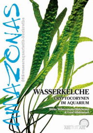 Title: Wasserkelche: Cryptocorynen im Aquarium, Author: Maike Wilstermann-Hildebrand