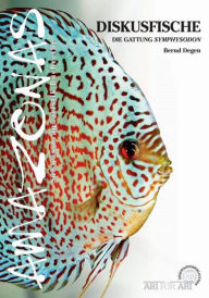 Title: Diskusfische: Die Gattung Symphysodon, Author: Bernd Degen