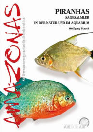 Title: Piranhas: Sägesalmler in der Natur und im Aquarium, Author: Wolfgang Staeck