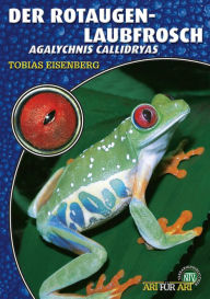 Title: Der Rotaugenlaubfrosch: Agalychnis callidryas, Author: Tobias Eisenberg