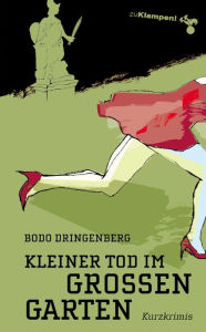 Title: Kleiner Tod im Großen Garten: Kurzkrimis, Author: Bodo Dringenberg