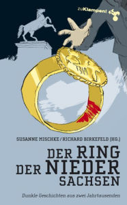 Title: Der Ring der Niedersachsen: Dunkle Geschichten aus zwei Jahrtausenden, Author: Ilka Stitz