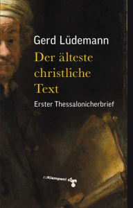 Title: Der älteste christliche Text: Erster Thessalonicherbrief, Author: Gerd Lüdemann