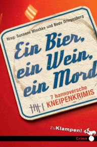 Title: Ein Bier, ein Wein, ein Mord: 7 hannoversche Kneipenkrimis, Author: Susanne Mischke