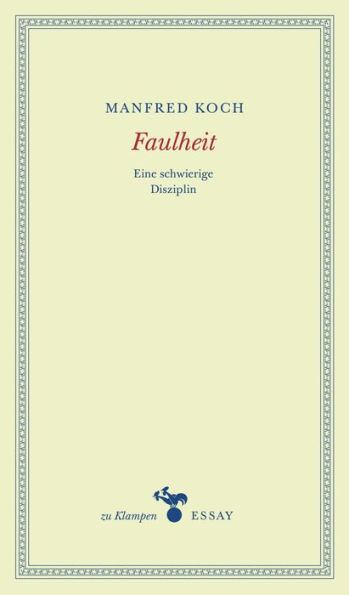 Faulheit: Eine schwierige Disziplin. Essays