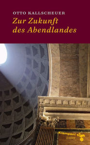 Title: Zur Zukunft des Abendlandes: Essays, Author: Otto Kallscheuer