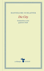 Title: Die City: Straßenleben in der geplanten Stadt, Author: Hannelore Schlaffer