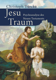 Title: Jesu Traum: Psychoanalyse des Neuen Testaments, Author: Christoph Türcke