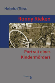 Title: Ronny Rieken: Portrait eines Kindermörders, Author: Heinrich Thies