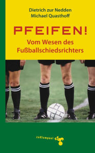 Title: Pfeifen!: Vom Wesen des Fussballschiedsrichters, Author: Dietrich zur Nedden