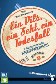 Title: Ein Pils, ein Sekt, ein Todesfall: 7 hannoversche Kneipenkrimis, Author: Christian Friedrich Sölter