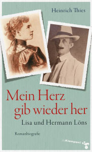 Title: Mein Herz gib wieder her: Lisa und Hermann Löns. Romanbiografie, Author: Heinrich Thies