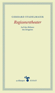 Title: Regisseurstheater: Auf den Bühnen des Zeitgeistes, Author: Gerhard Stadelmaier