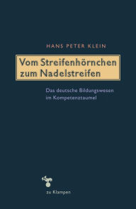 Title: Vom Streifenhörnchen zum Nadelstreifen: Das deutsche Bildungswesen im Kompetenztaumel, Author: Hans Peter Klein