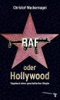 RAF oder Hollywood: Tagebuch einer gescheiterten Utopie