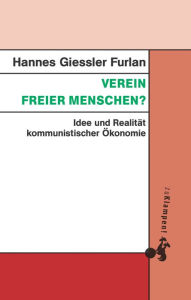 Title: Verein freier Menschen?: Idee und Realität kommunistischer Ökonomie, Author: Hannes Giessler Furlan