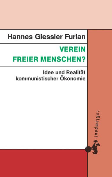 Verein freier Menschen?: Idee und Realität kommunistischer Ökonomie