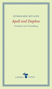 Title: Apoll und Daphne: Geschichte einer Verwandlung, Author: Burkhard Müller