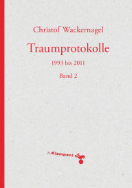 Title: Traumprotokolle: 1993 bis 2011. Band 2, Author: Christof Wackernagel