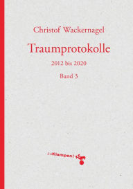 Title: Traumprotokolle: 2012 bis 2020. Band 3, Author: Christof Wackernagel