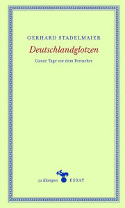 Title: Deutschlandglotzen: Ganze Tage vor dem Fernseher, Author: Gerhard Stadelmaier