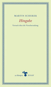 Title: Hingabe: Versuch über die Verschwendung, Author: Martin Scherer