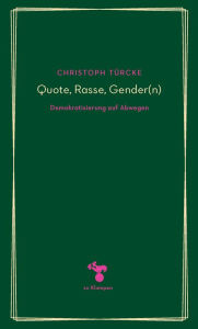 Title: Quote, Rasse, Gender(n): Demokratisierung auf Abwegen, Author: Christoph Türcke