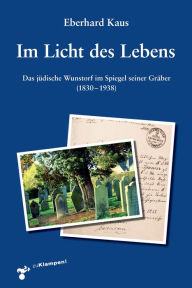 Title: Im Licht des Lebens: Das jüdische Wunstorf im Spiegel seiner Gräber (1830-1938), Author: Eberhard Kaus