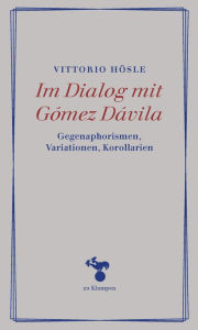 Title: Im Dialog mit Gómez Dávila: Gegenaphorismen, Variationen, Korollarien, Author: Vittorio Hösle