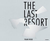 Title: Frank Wiebe: The Last Resort, Author: Frank Wiebe