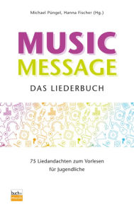 Title: Music Message Das Liederbuch: 75 Liedandachten zum Vorlesen für Jugendliche, Author: Michael Püngel