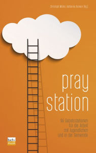 Title: Praystation: 99 Gebetsstationen für die Arbeit mit Jugendlichen und in der Gemeinde, Author: Christoph Müller