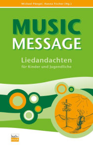 Title: Music Message: 92 Liedandachten für Kinder und Jugendliche, Author: Michael Püngel