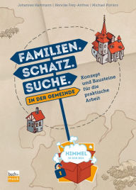 Title: Familien. Schatz. Suche. in der Gemeinde: Konzept und Bausteine für die praktische Arbeit, Author: Michael Pohlers