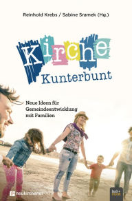 Title: Kirche Kunterbunt: Neue Ideen für Gemeindeentwicklung mit Familien, Author: Reinhold Krebs