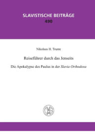 Title: Reisefuehrer durch das Jenseits. Die Apokalypse des Paulus in der Slavia Orthodoxa, Author: Nikolaos H. Trunte
