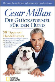 Title: Die Glücksformel für den Hund: 98 Tipps vom Hundeflüsterer., Author: Cesar Millan