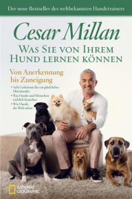 Title: Was Sie von Ihrem Hund lernen können: Von Anerkennung bis Zuneigung, Author: Cesar Millan