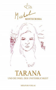 Title: Tarana und die Insel der Unsterblichkeit, Author: Michel Montecrossa