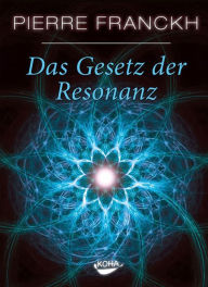 Title: Das Gesetz der Resonanz, Author: Pierre Franckh