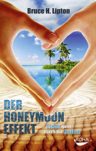 Title: Der Honeymoon-Effekt: Liebe geht durch die Zellen, Author: Bruce H. Lipton