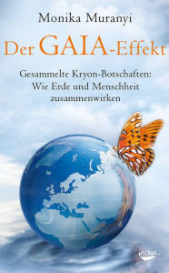 Title: Der Gaia-Effekt: Gesammelte Kryon-Botschaften: wie Erde und Menschheit zusammenwirken, Author: Monika Muranyi