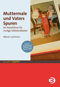Title: Muttermale und Vaters Spuren: Ein Reiseführer für mutige Selbstentdecker, Author: Maren Lammers