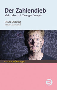 Title: Der Zahlendieb: Mein Leben mit Zwangsstörungen, Author: Oliver Sechting